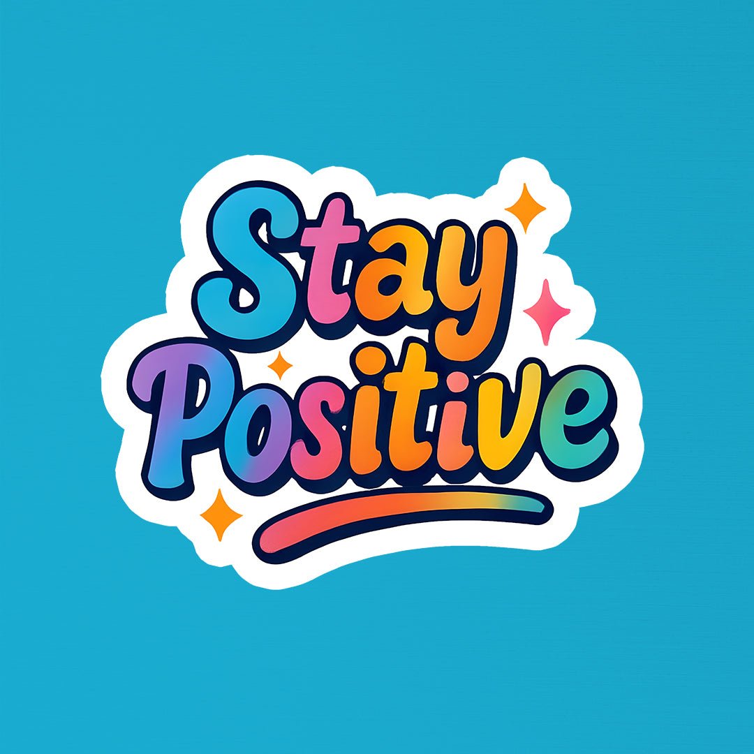Stay Positive Sticker - STICKER LOK
