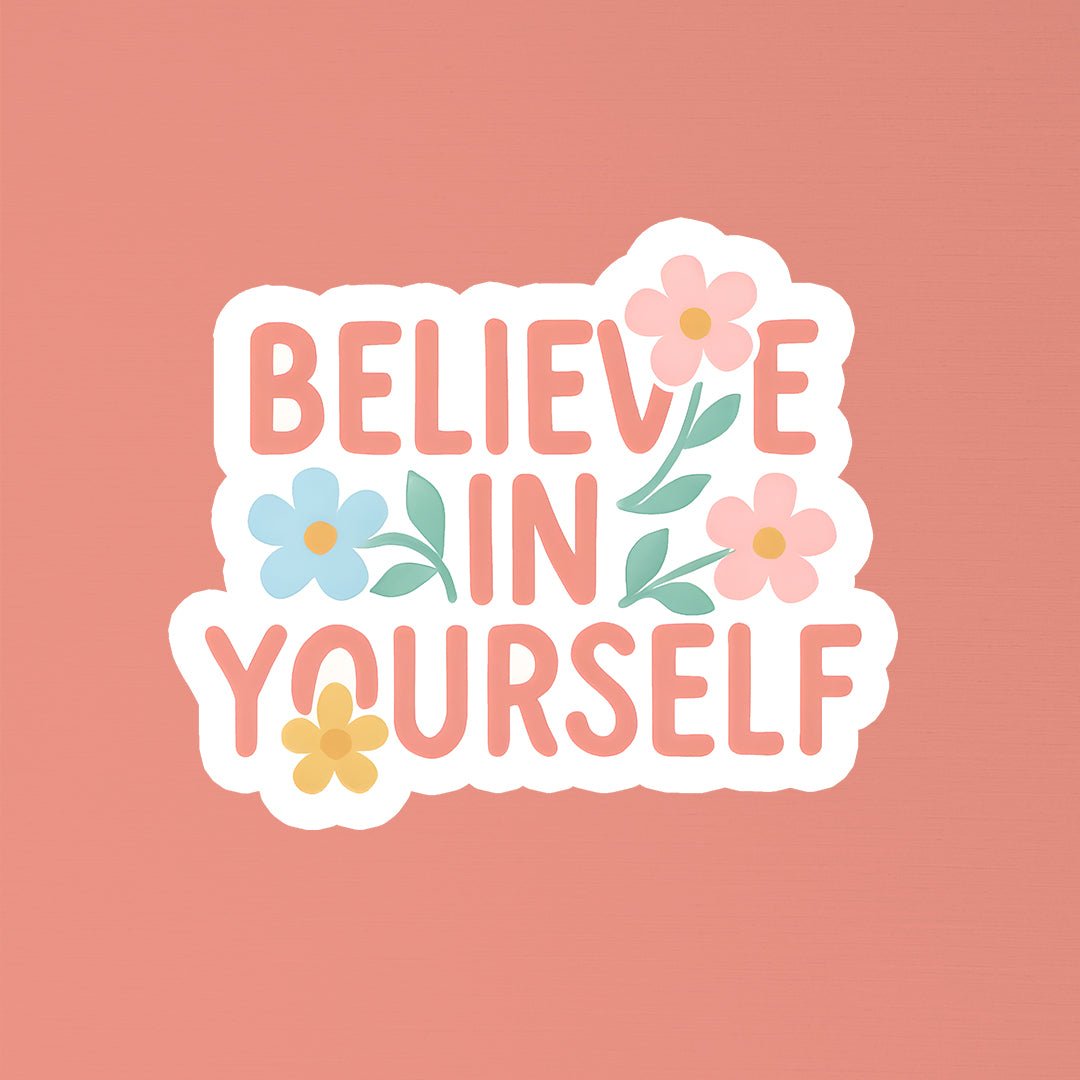 Believe in Yourself Floral Quote Sticker - STICKER LOK
