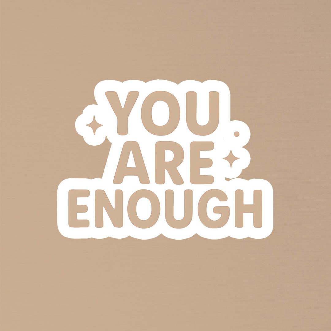 You Are Enough Positive Affirmation Sticker - STICKER LOK